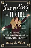 E-Book (epub) Inventing the It Girl von Hilary A. Hallett