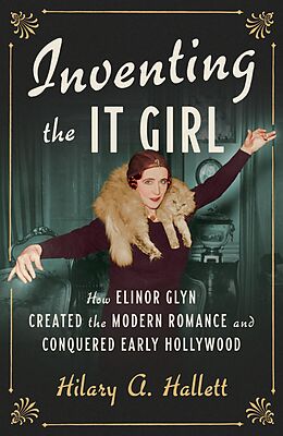 eBook (epub) Inventing the It Girl: How Elinor Glyn Created the Modern Romance and Conquered Early Hollywood de Hilary A. Hallett