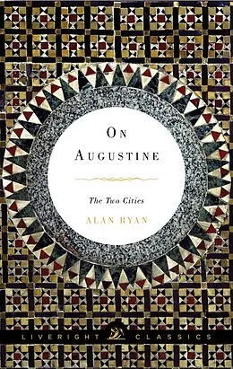 E-Book (epub) On Augustine: The Two Cities (Liveright Classics) von Alan Ryan