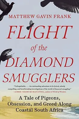E-Book (epub) Flight of the Diamond Smugglers: A Tale of Pigeons, Obsession, and Greed Along Coastal South Africa von Matthew Gavin Frank
