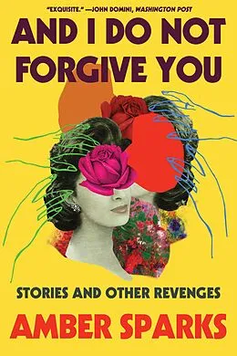 E-Book (epub) And I Do Not Forgive You: Stories and Other Revenges von Amber Sparks