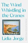 E-Book (epub) The Wind Whistling in the Cranes von Margaret Jull Costa, Lidia Jorge