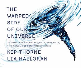 Livre Relié The Warped Side of Our Universe - An Odyssey through Black Holes, Wormholes, Time Travel, and Gravitational Waves de Kip Thorne, Lia Halloran