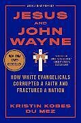 Couverture cartonnée Jesus and John Wayne: How White Evangelicals Corrupted a Faith and Fractured a Nation de Kristin Kobes Du Mez