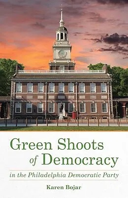 E-Book (epub) Green Shoots of Democracy in the Philadelphia Democratic Party von Karen Bojar