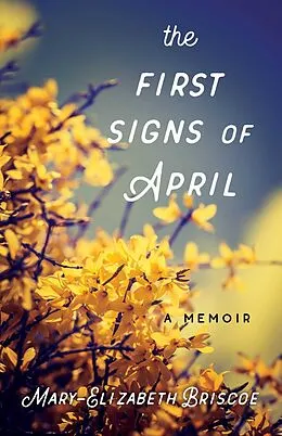 E-Book (epub) The First Signs of April von Mary-Elizabeth Briscoe