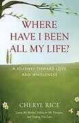 Kartonierter Einband Where Have I Been All My Life? von Cheryl Rice