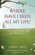 Kartonierter Einband Where Have I Been All My Life? von Cheryl Rice