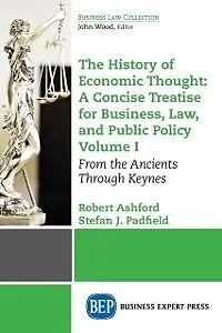 E-Book (epub) The History of Economic Thought: A Concise Treatise for Business, Law, and Public Policy Volume I von Robert Ashford, Stefan J. Padfield
