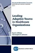 E-Book (epub) Leading Adaptive Teams in Healthcare Organizations von Kurt C. O'Brien, Christopher E. Johnson