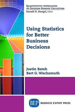 E-Book (epub) Using Statistics for Better Business Decisions von Justin Bateh, Bert G. Wachsmuth