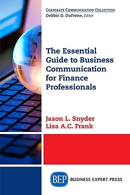E-Book (epub) The Essential Guide to Business Communication for Finance Professionals von Jason L. Snyder, Lisa A. C. Frank