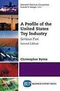 Kartonierter Einband A Profile of the United States Toy Industry von Christopher Byrne