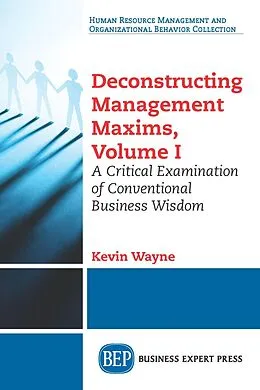 E-Book (epub) Deconstructing Management Maxims, Volume I von Kevin Wayne