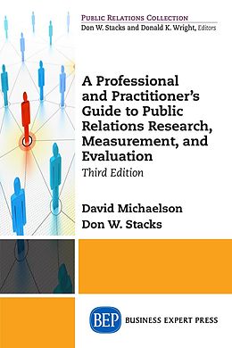 E-Book (epub) A Professional and Practitioner's Guide to Public Relations Research, Measurement, and Evaluation, Third Edition von David Michaelson, Don W. Stacks
