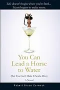 E-Book (epub) You Can Lead a Horse to Water (But You Can't Make It Scuba Dive) von Robert Bruce Cormack