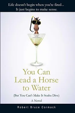 E-Book (epub) You Can Lead a Horse to Water (But You Can't Make It Scuba Dive) von Robert Bruce Cormack