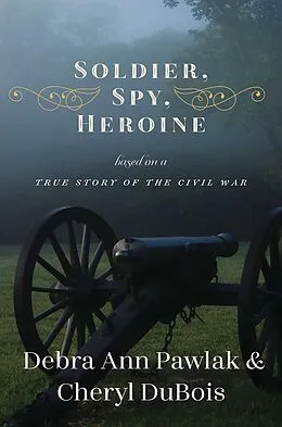 E-Book (epub) Soldier, Spy, Heroine von Debra Ann Pawlak, Cheryl Dubois