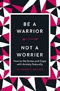 E-Book (epub) Be a Warrior, Not a Worrier von Elizabeth Archer