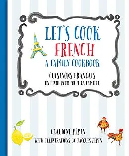 E-Book (epub) Let's Cook French, A Family Cookbook von Claudine Pepin