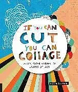 Kartonierter Einband If You Can Cut, You Can Collage von Hollie Chastain
