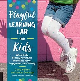 E-Book (epub) Playful Learning Lab for Kids von Claire Heffron, Lauren Drobnjak