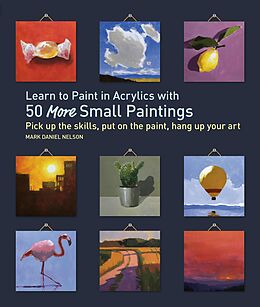 eBook (epub) Learn to Paint in Acrylics with 50 More Small Paintings de Mark Daniel Nelson