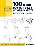 Kartonierter Einband Draw Like an Artist: 100 Birds, Butterflies, and Other Insects von Melissa Washburn