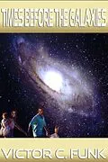 E-Book (epub) Times Before The Galaxies: Volume 1, Second Edition von Victor C. Funk
