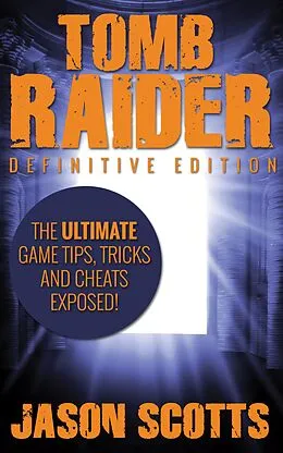 E-Book (epub) Tomb Raider: Definitive Edition :The Ultimate Game Tips, Tricks and Cheats Exposed! von Jason Scotts