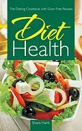 E-Book (epub) Diet Health: The Dieting Cookbook with Grain Free Recipes von Shara Hank