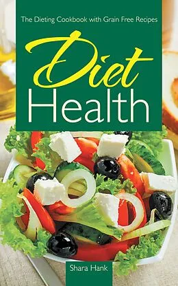 E-Book (epub) Diet Health: The Dieting Cookbook with Grain Free Recipes von Shara Hank