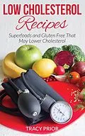 E-Book (epub) Low Cholesterol Recipes: Superfoods and Gluten Free That May Lower Cholesterol von Tracy Prior