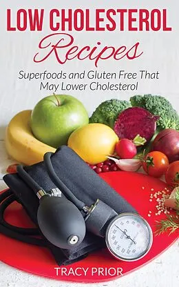 E-Book (epub) Low Cholesterol Recipes: Superfoods and Gluten Free That May Lower Cholesterol von Tracy Prior