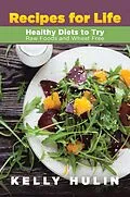 E-Book (epub) Recipes for Life: Healthy Diets to Try: Raw Foods and Wheat Free von Kelly Hulin