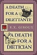 Couverture cartonnée A Death for a Dilettante/A Death for a Dietician de E X Giroux