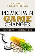 E-Book (epub) Pelvic Pain Game Changer von Carolyn Marthano'ir