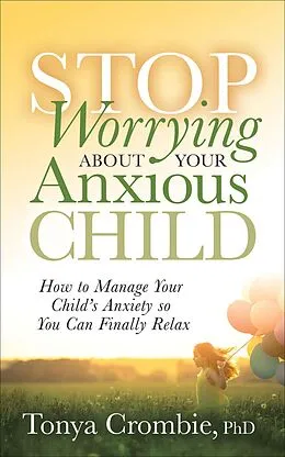 E-Book (epub) Stop Worrying About Your Anxious Child von Tonya Crombie