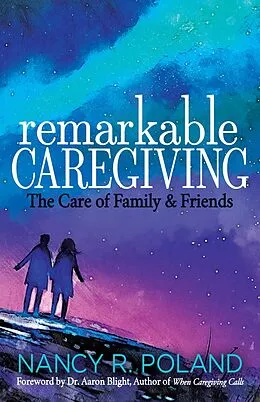 E-Book (epub) Remarkable Caregiving von Nancy R. Poland