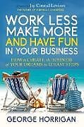 Kartonierter Einband Work Less, Make More, and Have Fun in Your Business von George Horrigan