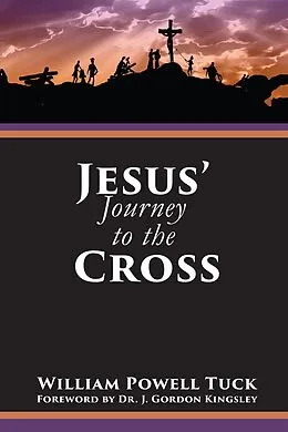 E-Book (epub) Jesus' Journey to the Cross von William Powell Tuck