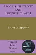 E-Book (epub) Process Theology and Prophetic Faith von Bruce G. Epperly