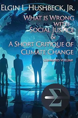 E-Book (epub) A Short Critique of Climate Change and What Is Wrong with Social Justice von Elgin L. Hushbeck