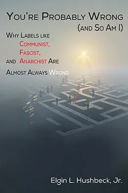 E-Book (epub) You're Probably Wrong (and So Am I) von Elgin L Hushbeck