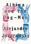 Kartonierter Einband Albina and the Dog-Men von Alejandro Jodorowsky