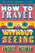 Kartonierter Einband How to Travel without Seeing von Andrés Neuman, Jeffrey Lawrence