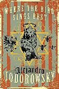 Kartonierter Einband Where the Bird Sings Best von Alejandro Jodorowsky