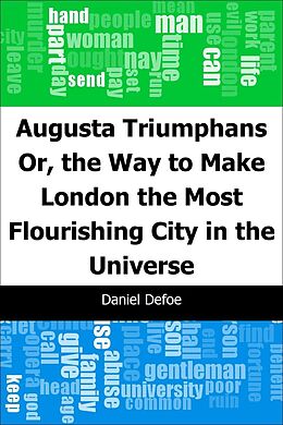 E-Book (pdf) Augusta Triumphans: Or, the Way to Make London the Most Flourishing City in the Universe von Daniel Defoe
