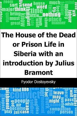 E-Book (pdf) House of the Dead or Prison Life in Siberia: with an introduction by Julius Bramont von Fyodor Dostoyevsky