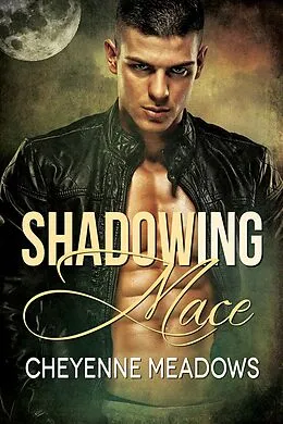 E-Book (epub) Shadowing Mace von Cheyenne Meadows